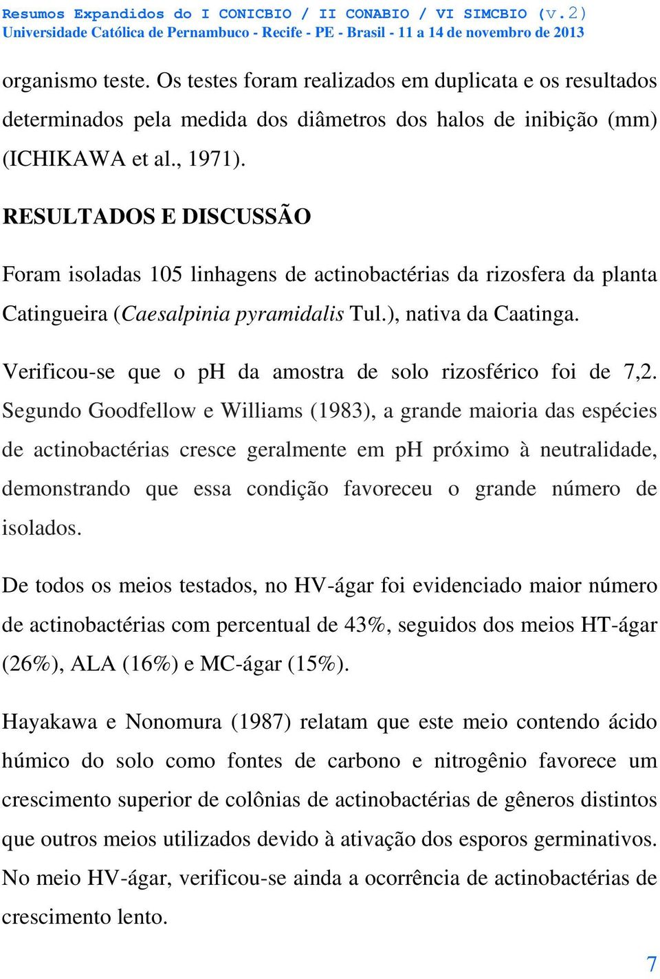 Verificou-se que o ph da amostra de solo rizosférico foi de 7,2.