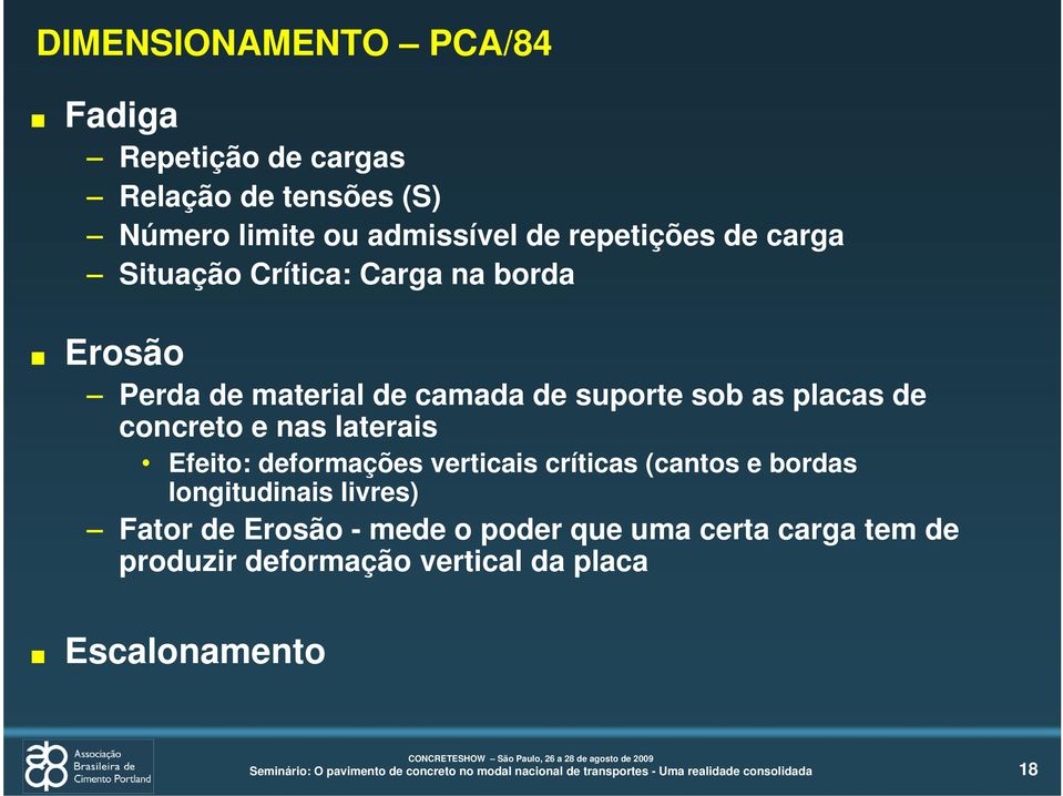 placas de concreto e nas laterais Efeito: deformações verticais críticas (cantos e bordas longitudinais