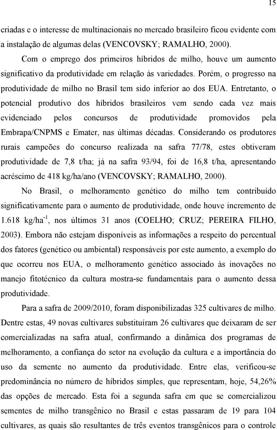 Porém, o progresso na produtividade de milho no Brasil tem sido inferior ao dos EUA.