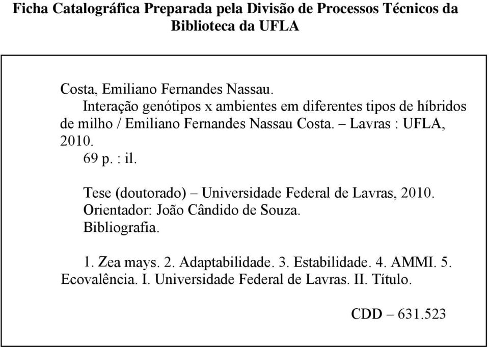 Lavras : UFLA, 2010. 69 p. : il. Tese (doutorado) Universidade Federal de Lavras, 2010. Orientador: João Cândido de Souza.