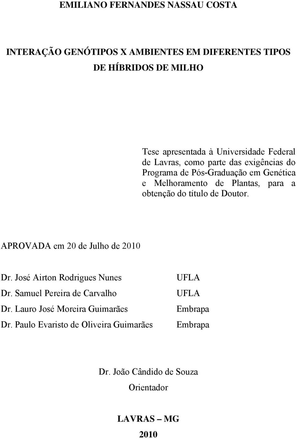 obtenção do título de Doutor. APROVADA em 20 de Julho de 2010 Dr. José Airton Rodrigues Nunes Dr. Samuel Pereira de Carvalho Dr.