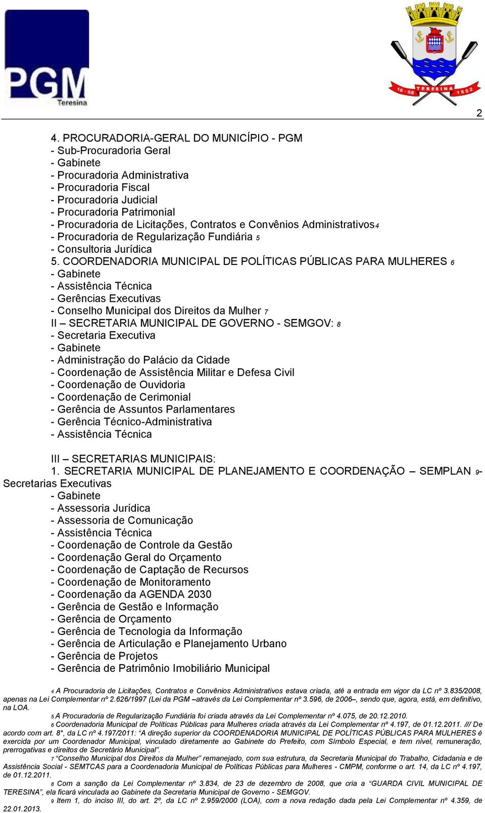 COORDENADORIA MUNICIPAL DE POLÍTICAS PÚBLICAS PARA MULHERES 6 - Gabinete - Assistência Técnica - Gerências Executivas - Conselho Municipal dos Direitos da Mulher 7 II SECRETARIA MUNICIPAL DE GOVERNO