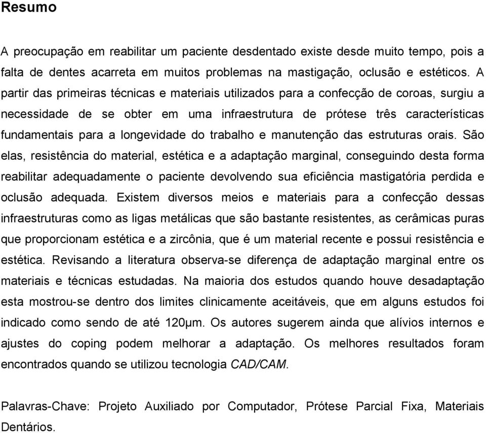 longevidade do trabalho e manutenção das estruturas orais.