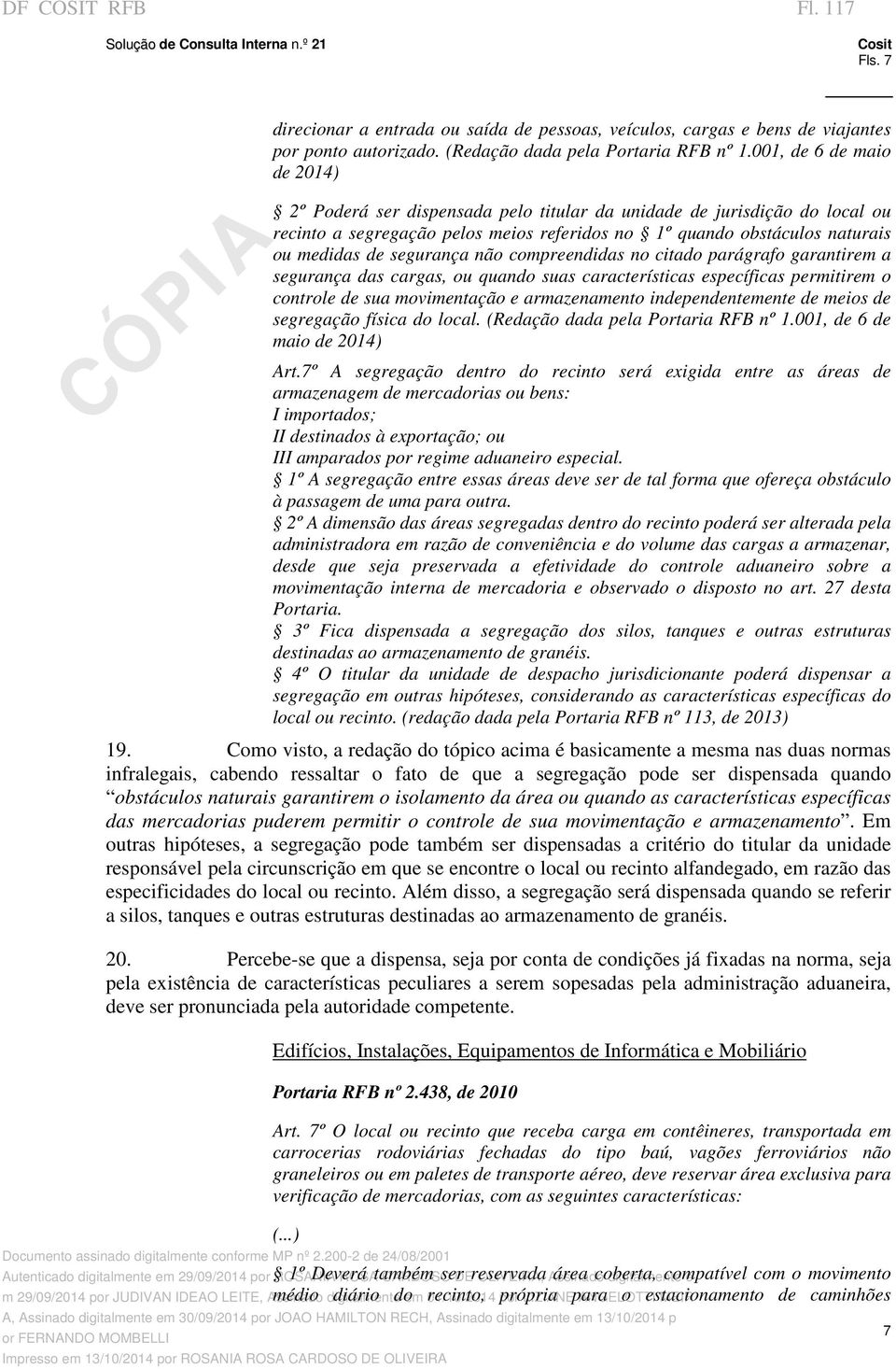 segurança não compreendidas no citado parágrafo garantirem a segurança das cargas, ou quando suas características específicas permitirem o controle de sua movimentação e armazenamento