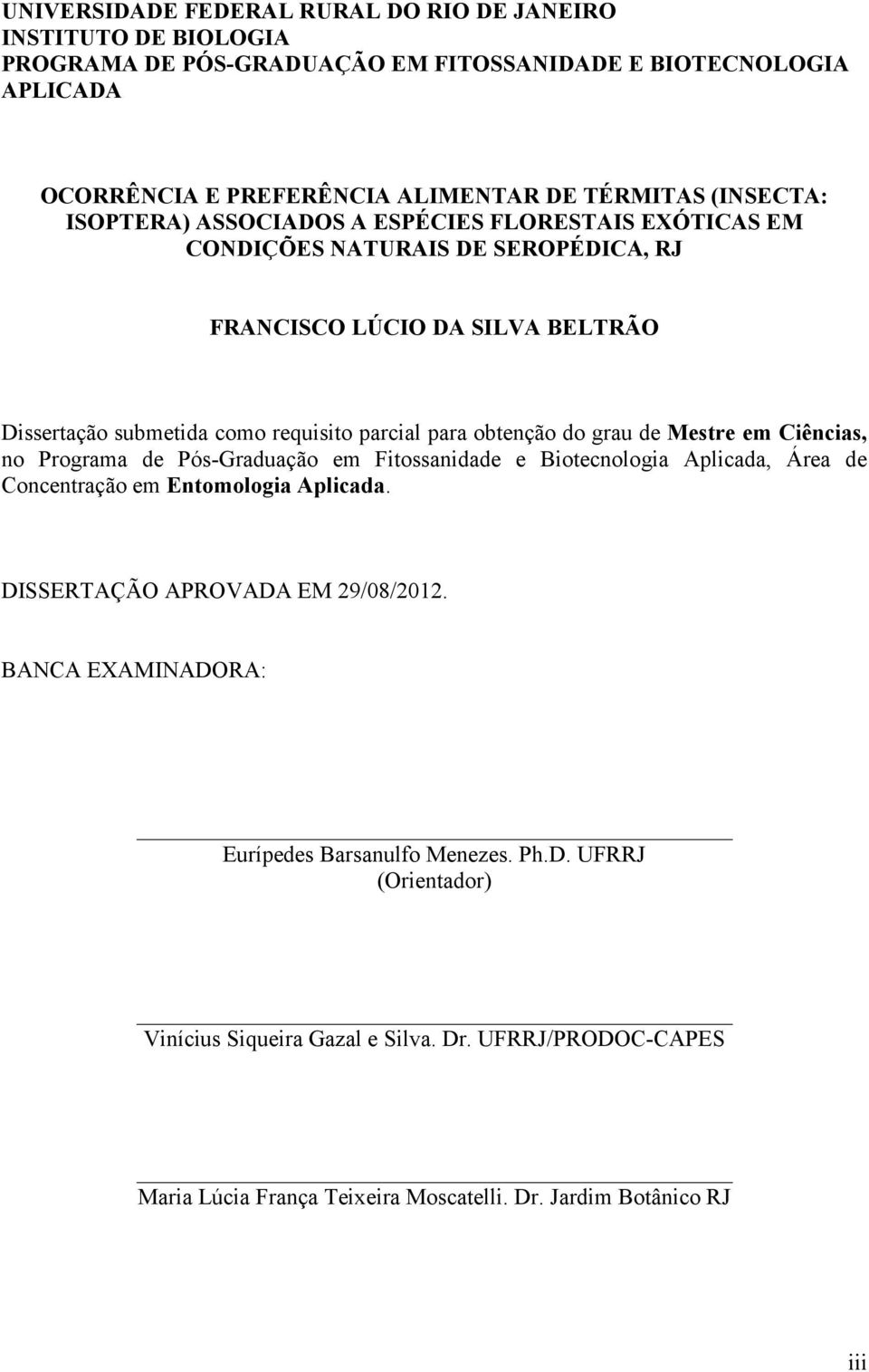 obtenção do grau de Mestre em Ciências, no Programa de Pós-Graduação em Fitossanidade e Biotecnologia Aplicada, Área de Concentração em Entomologia Aplicada.