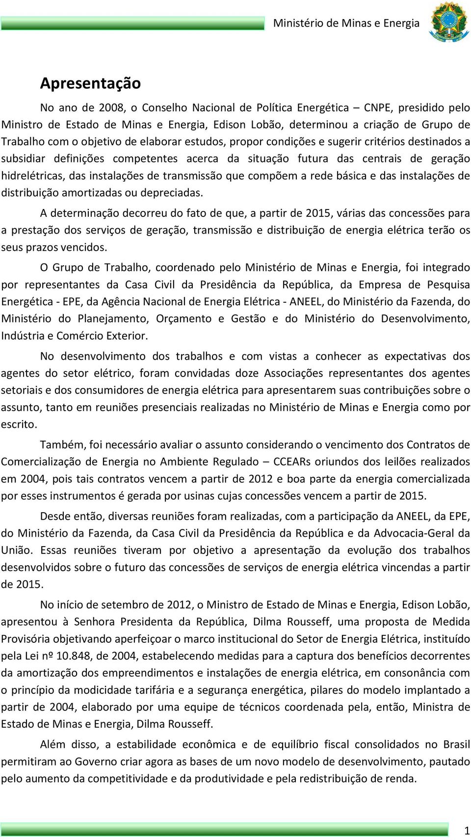 transmissão que compõem a rede básica e das instalações de distribuição amortizadas ou depreciadas.