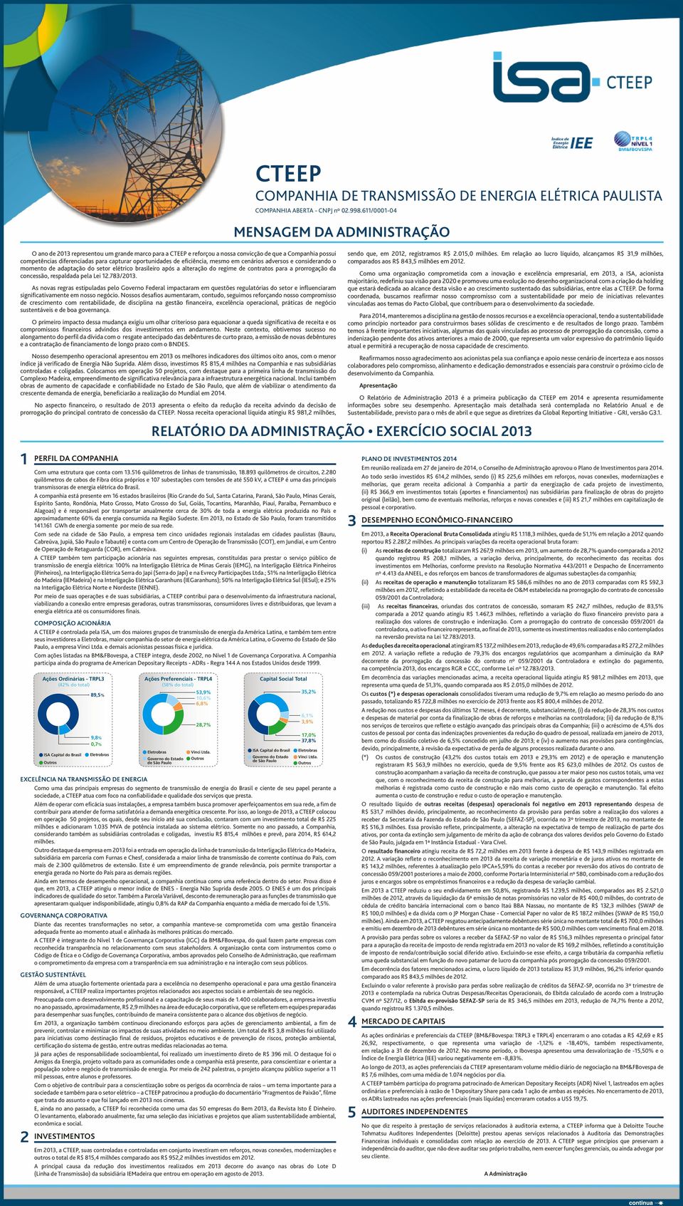 em cenários adversos e considerando o momento de adaptação do setor elétrico brasileiro após a alteração do regime de contratos para a prorrogação da concessão, respaldada pela Lei 12.783/2013.