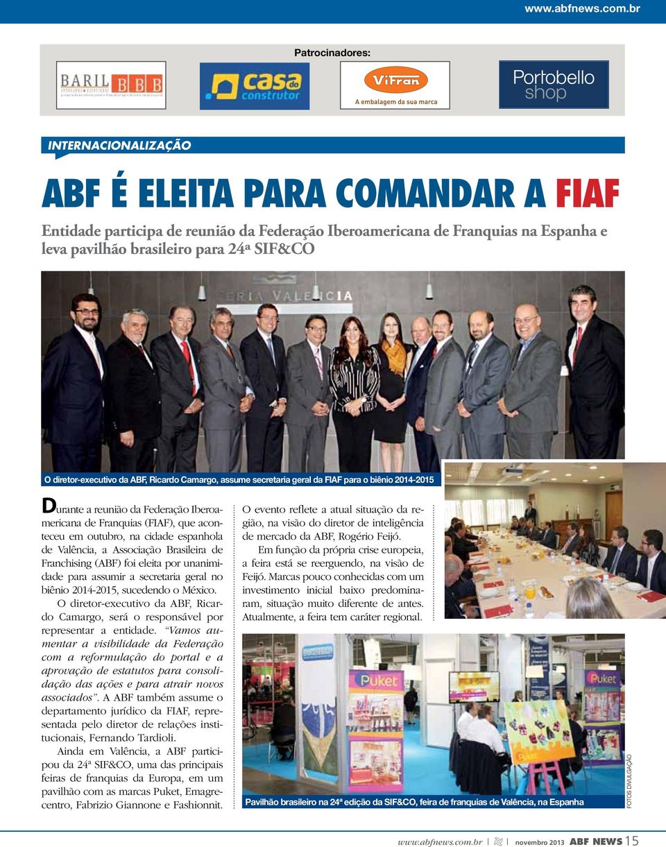 diretor-executivo da ABF, Ricardo Camargo, assume secretaria geral da FIAF para o biênio 2014-2015 Durante a reunião da Federação Iberoamericana de Franquias (FIAF), que aconteceu em outubro, na