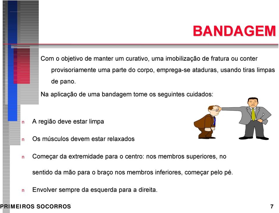 Na aplicação de uma badagem tome os seguites cuidados: A região deve estar limpa Os músculos devem estar relaxados