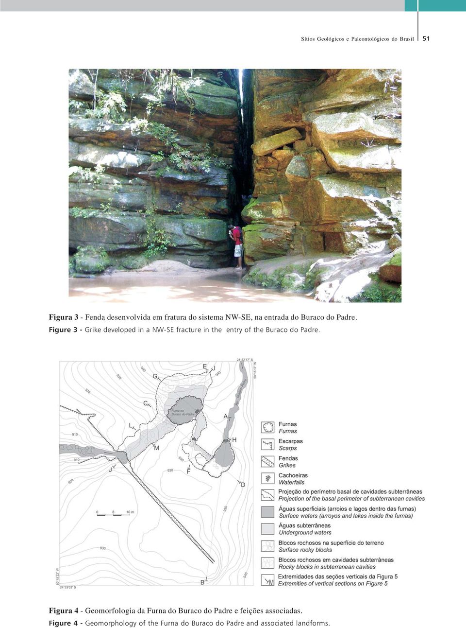 Figure 3 - Grike developed in a NW-SE fracture in the entry of the Buraco do Padre.