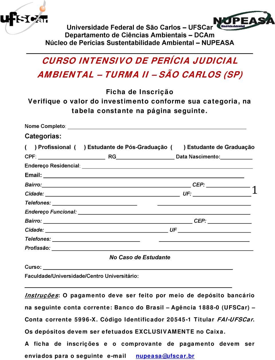 Nome Completo: Categorias: ( ) Profissional ( ) Estudante de Pós-Graduação ( ) Estudante de Graduação CPF: RG Data Nascimento: Endereço Residencial: Email: Bairro: CEP: Cidade: UF: Telefones: