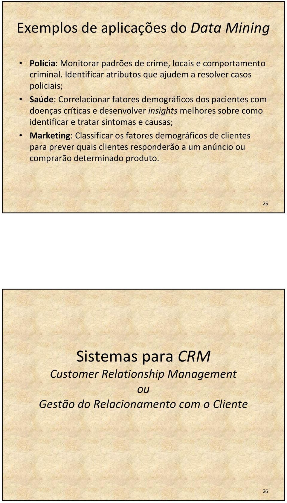 desenvolver insightsmelhores sobre como identificar e tratar sintomas e causas; Marketing: Classificar os fatores demográficos de clientes