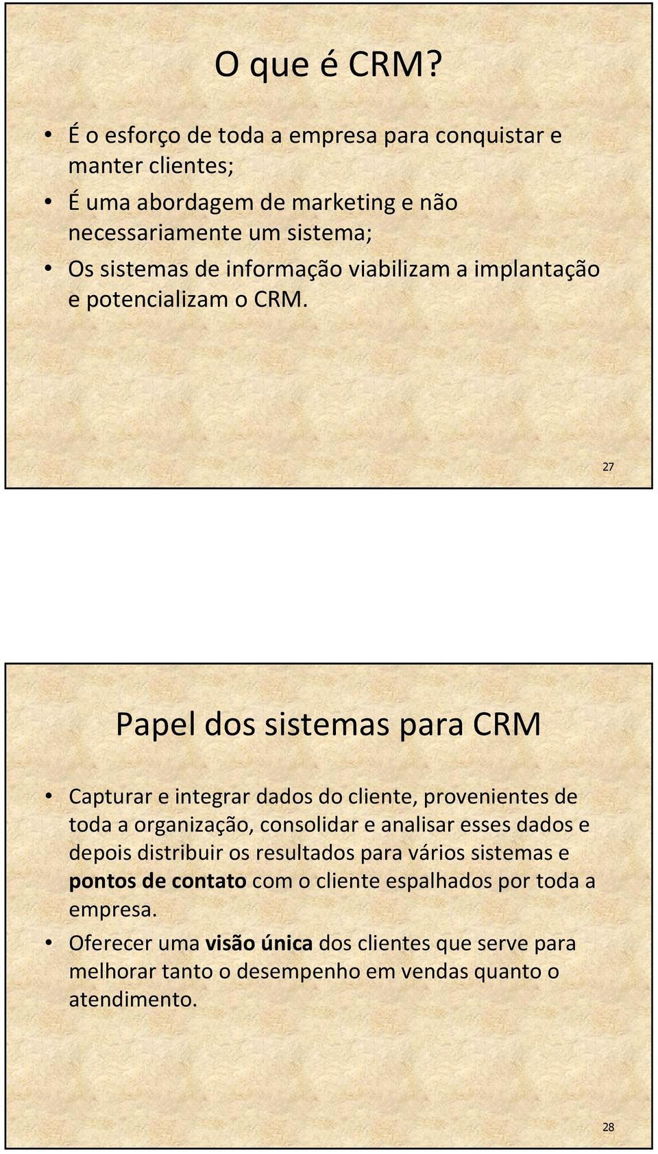 informação viabilizam a implantação e potencializam o CRM.