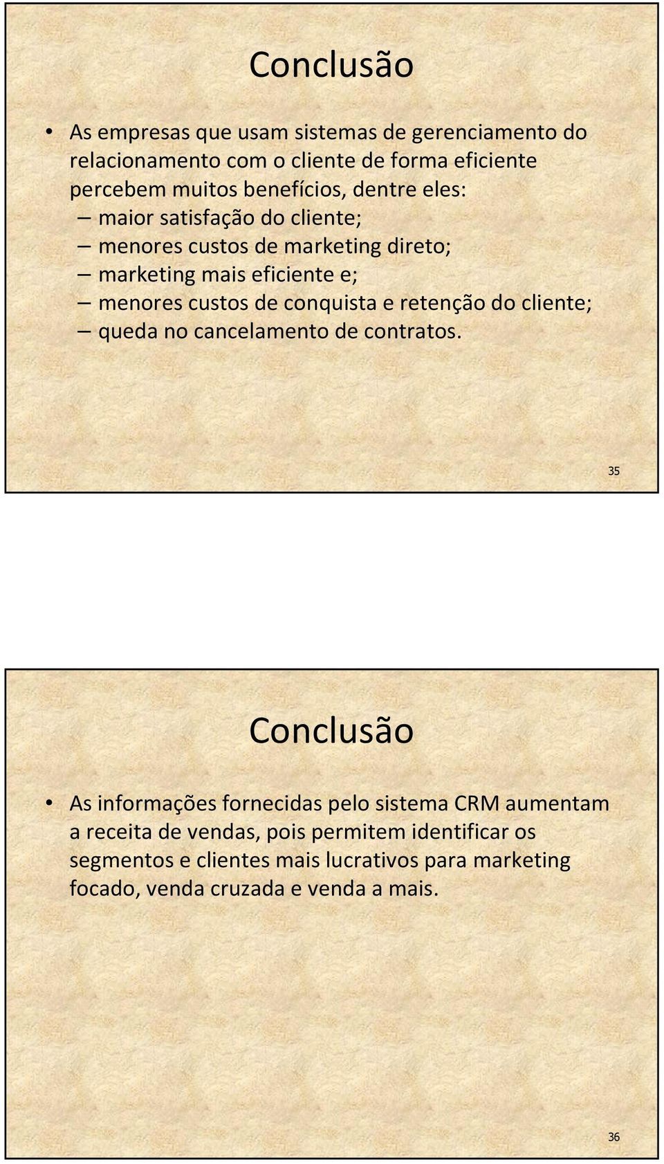 de conquista e retenção do cliente; queda no cancelamento de contratos.