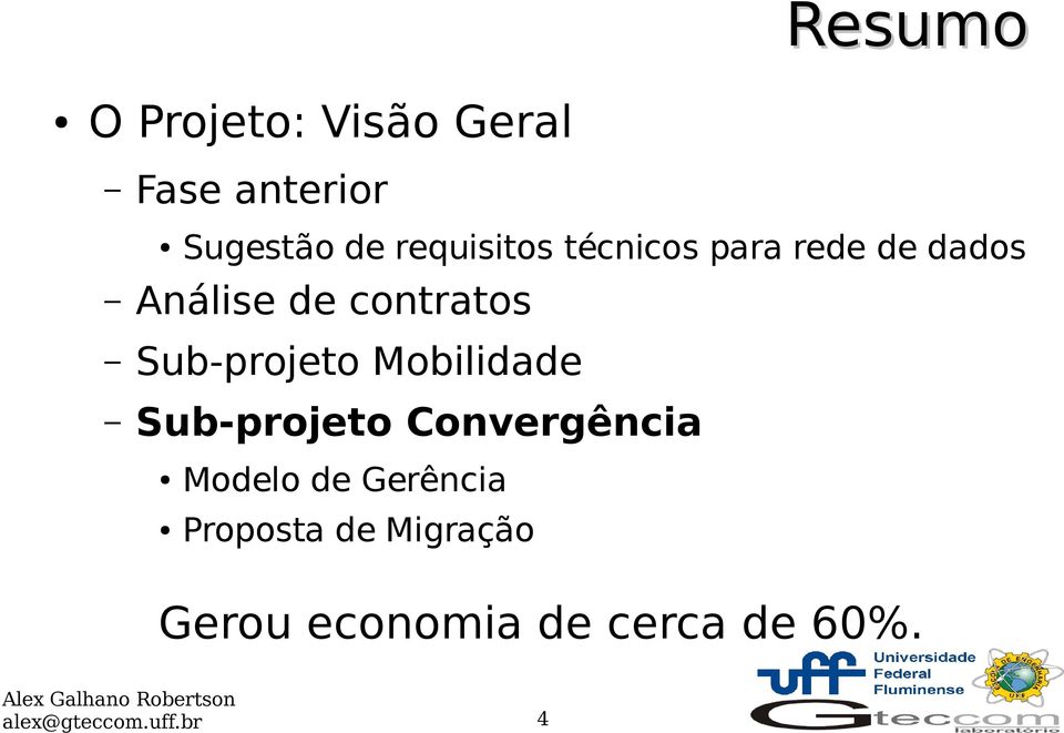 Sub-projeto Mobilidade Sub-projeto Convergência Modelo de