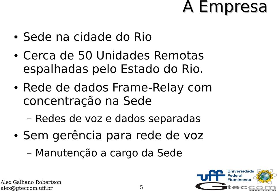 Rede de dados Frame-Relay com concentração na Sede Redes de