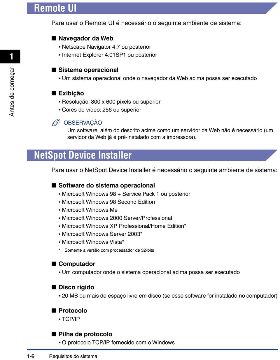 ou superior Um software, além do descrito acima como um servidor da Web não é necessário (um servidor da Web já é pré-instalado com a impressora).