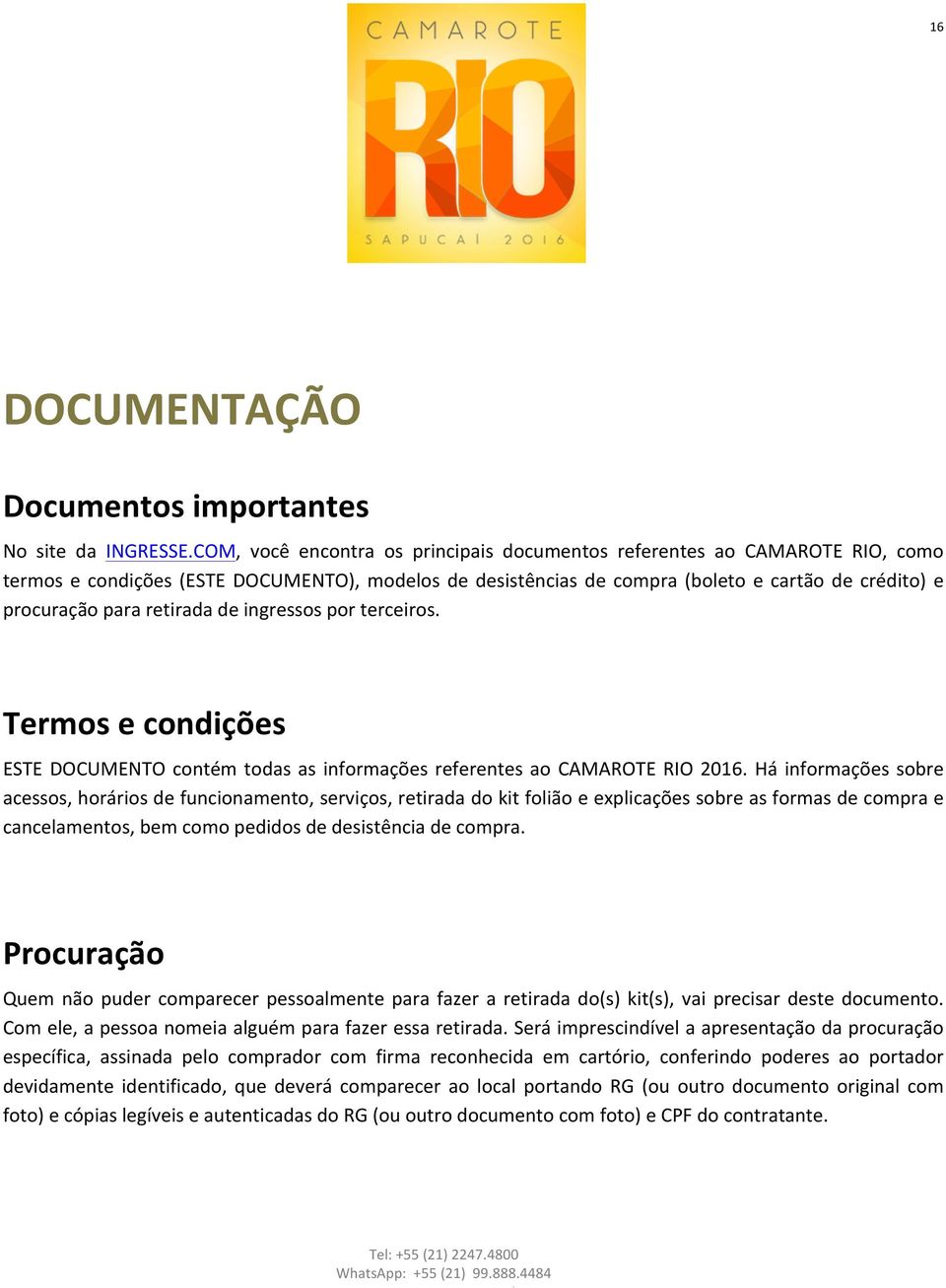 retirada de ingressos por terceiros. Termos e condições ESTE DOCUMENTO contém todas as informações referentes ao CAMAROTE RIO 2016.