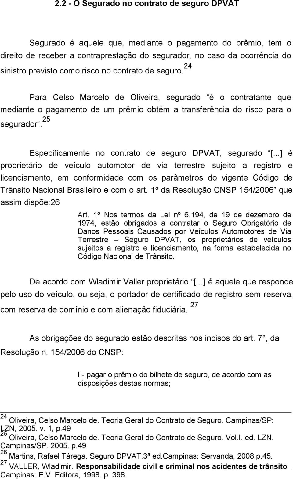 25 Especificamente no contrato de seguro DPVAT, segurado [.