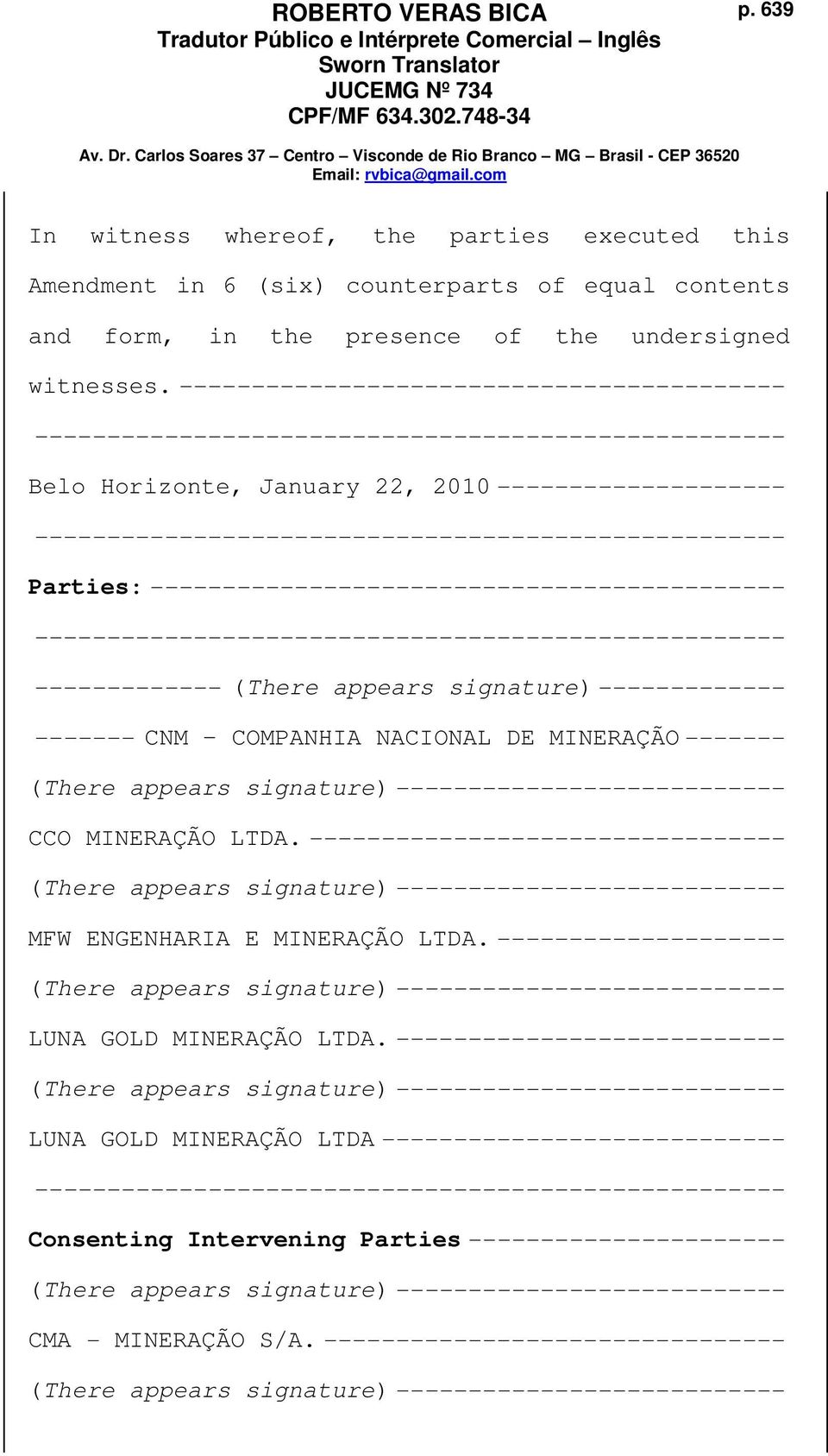 signature) ------------- ------- CNM COMPANHIA NACIONAL DE MINERAÇÃO ------- CCO MINERAÇÃO LTDA. --------------------------------- MFW ENGENHARIA E MINERAÇÃO LTDA.