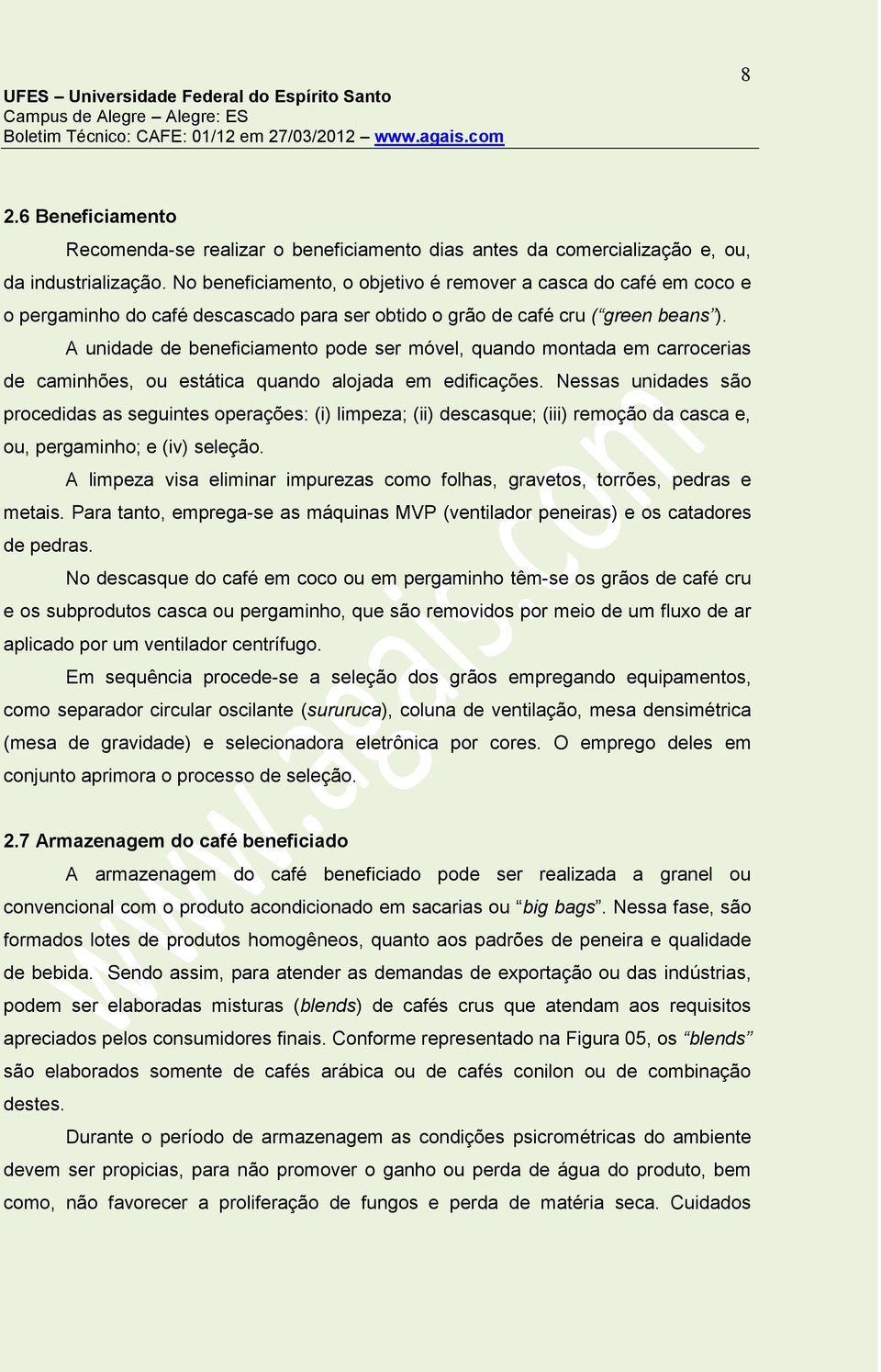 A unidade de beneficiamento pode ser móvel, quando montada em carrocerias de caminhões, ou estática quando alojada em edificações.