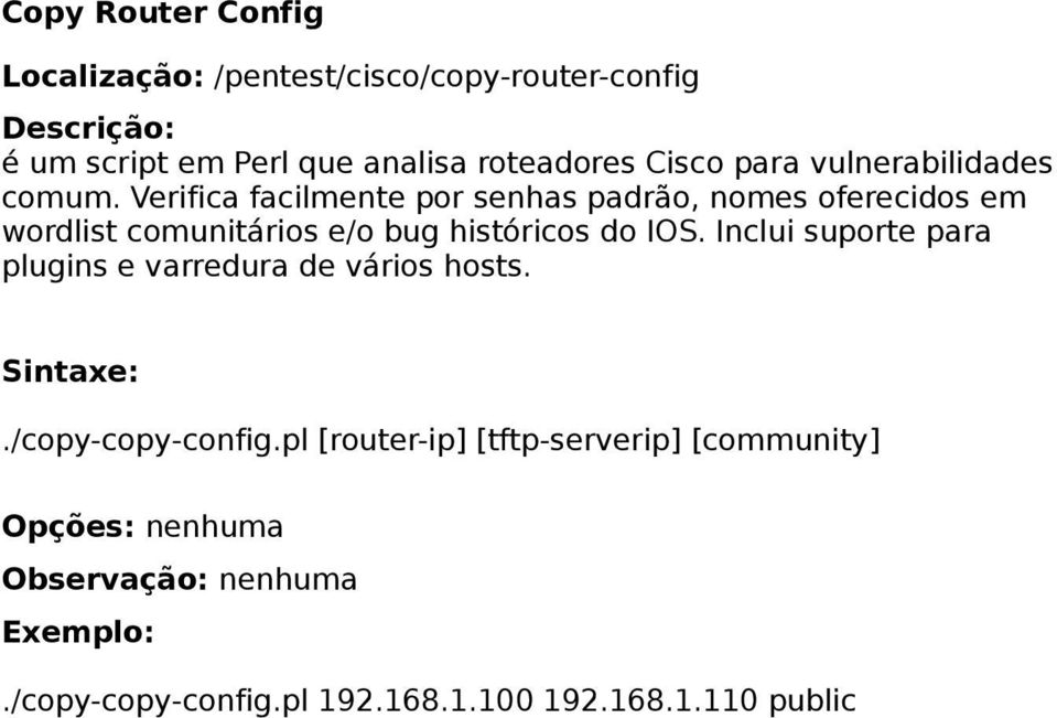 Verifica facilmente por senhas padrão, nomes oferecidos em wordlist comunitários e/o bug históricos do IOS.