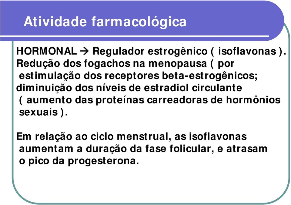 diminuição dos níveis de estradiol circulante ( aumento das proteínas carreadoras de hormônios