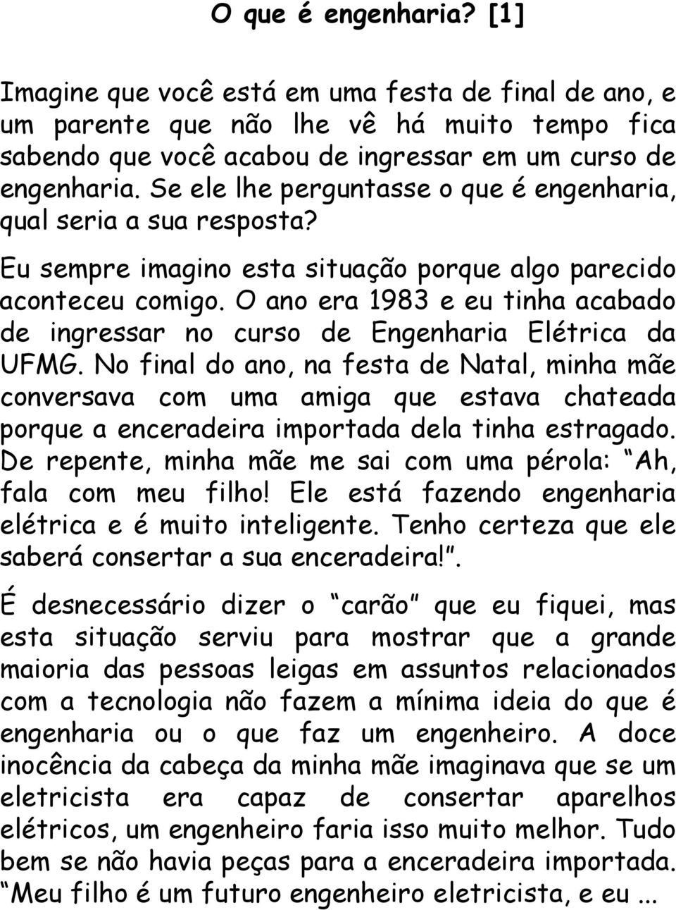 O ano era 1983 e eu tinha acabado de ingressar no curso de Engenharia Elétrica da UFMG.