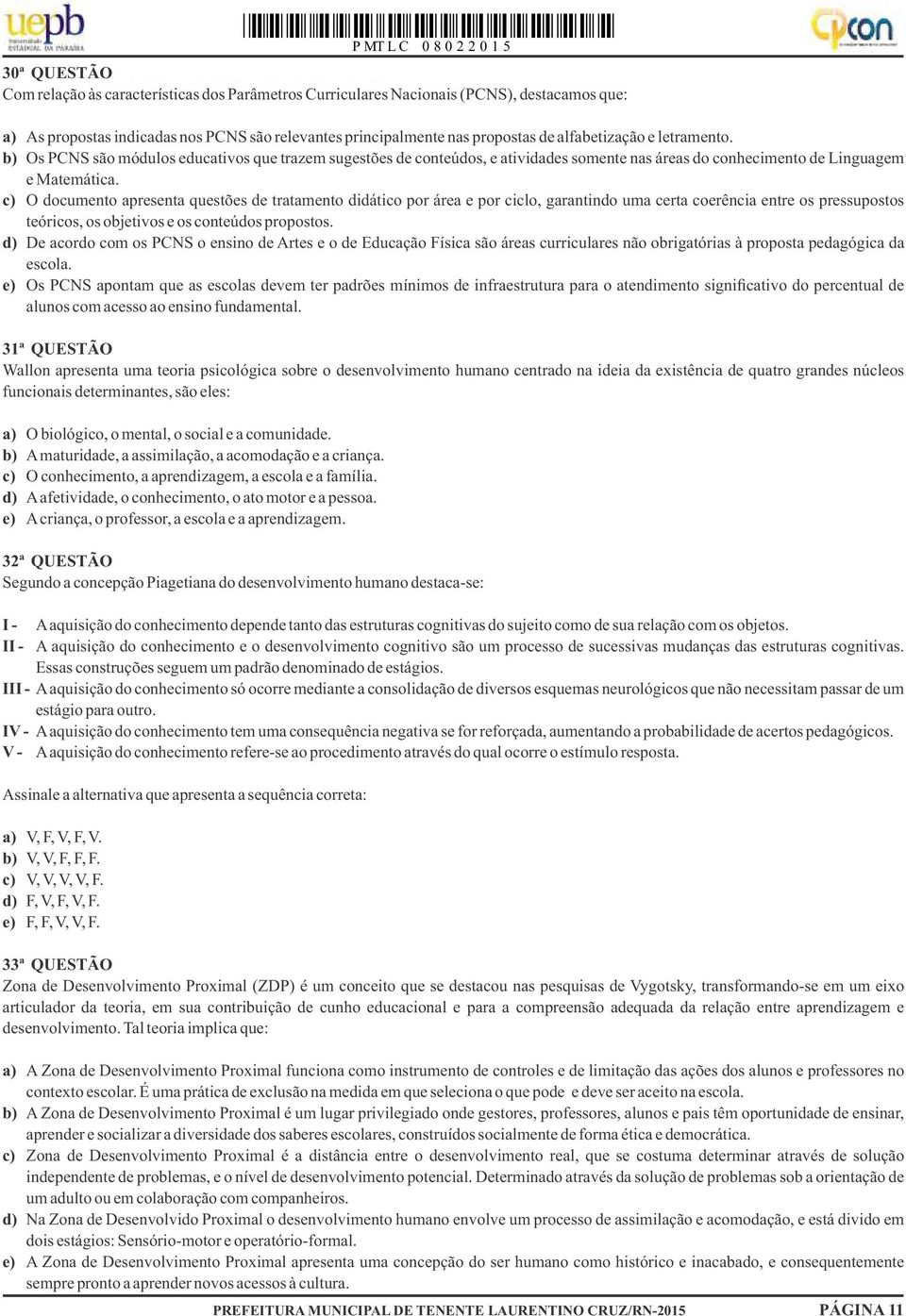 c) O documento apresenta questões de tratamento didático por área e por ciclo, garantindo uma certa coerência entre os pressupostos teóricos, os objetivos e os conteúdos propostos.