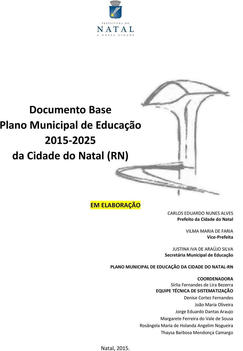 DO NATAL-RN COORDENADORA Sírlia Fernandes de Lira Bezerra EQUIPE TÉCNICA DE SISTEMATIZAÇÃO Denise Cortez Fernandes João Maria Oliveira Jorge