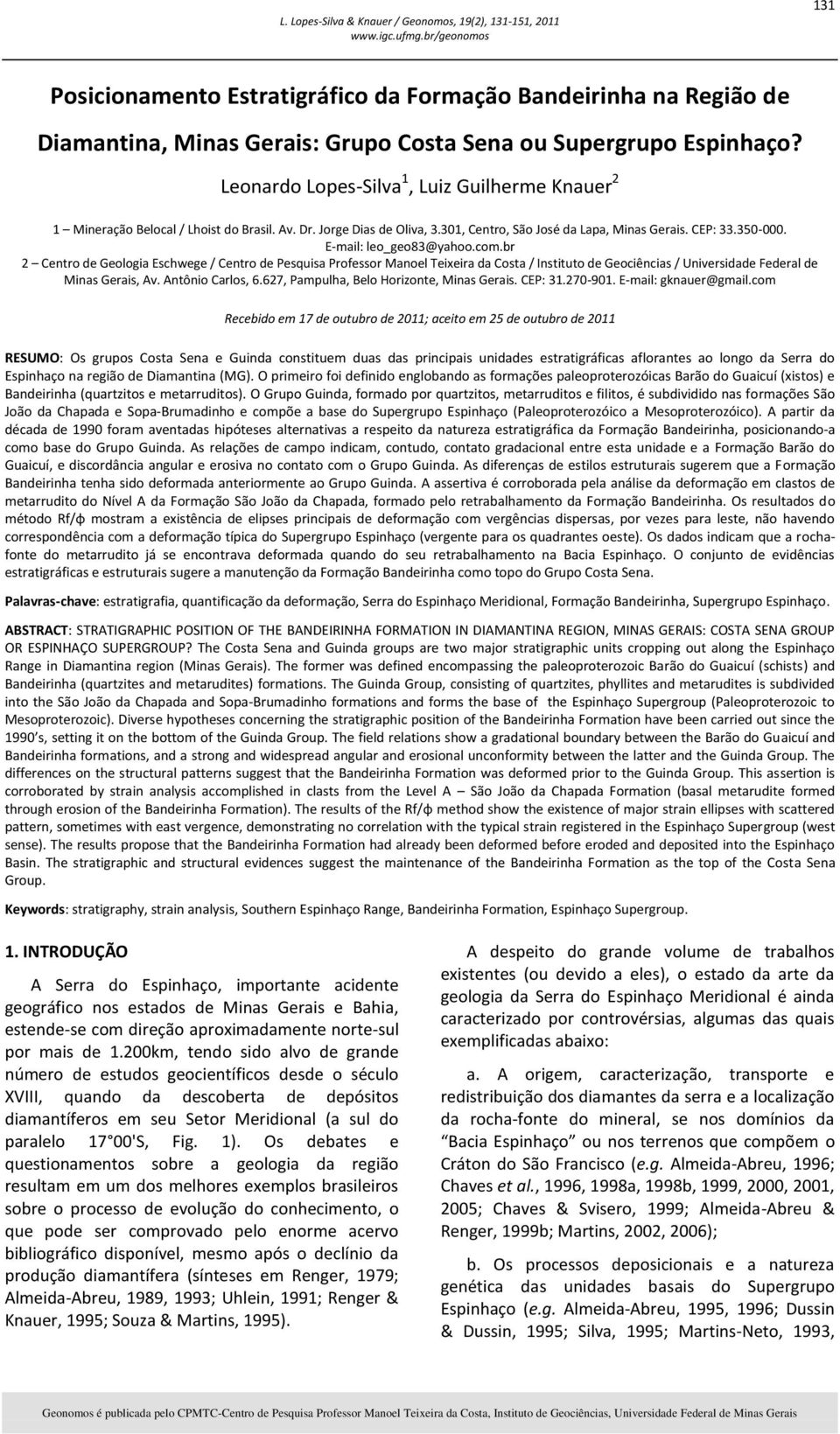 E-mail: leo_geo83@yahoo.com.br 2 Centro de Geologia Eschwege / Centro de Pesquisa Professor Manoel Teixeira da Costa / Instituto de Geociências / Universidade Federal de Minas Gerais, Av.