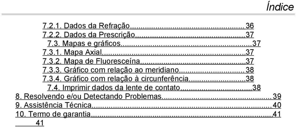 Gráfico com relação à circunferência...38 7.4. Imprimir dados da lente de contato...38 8.