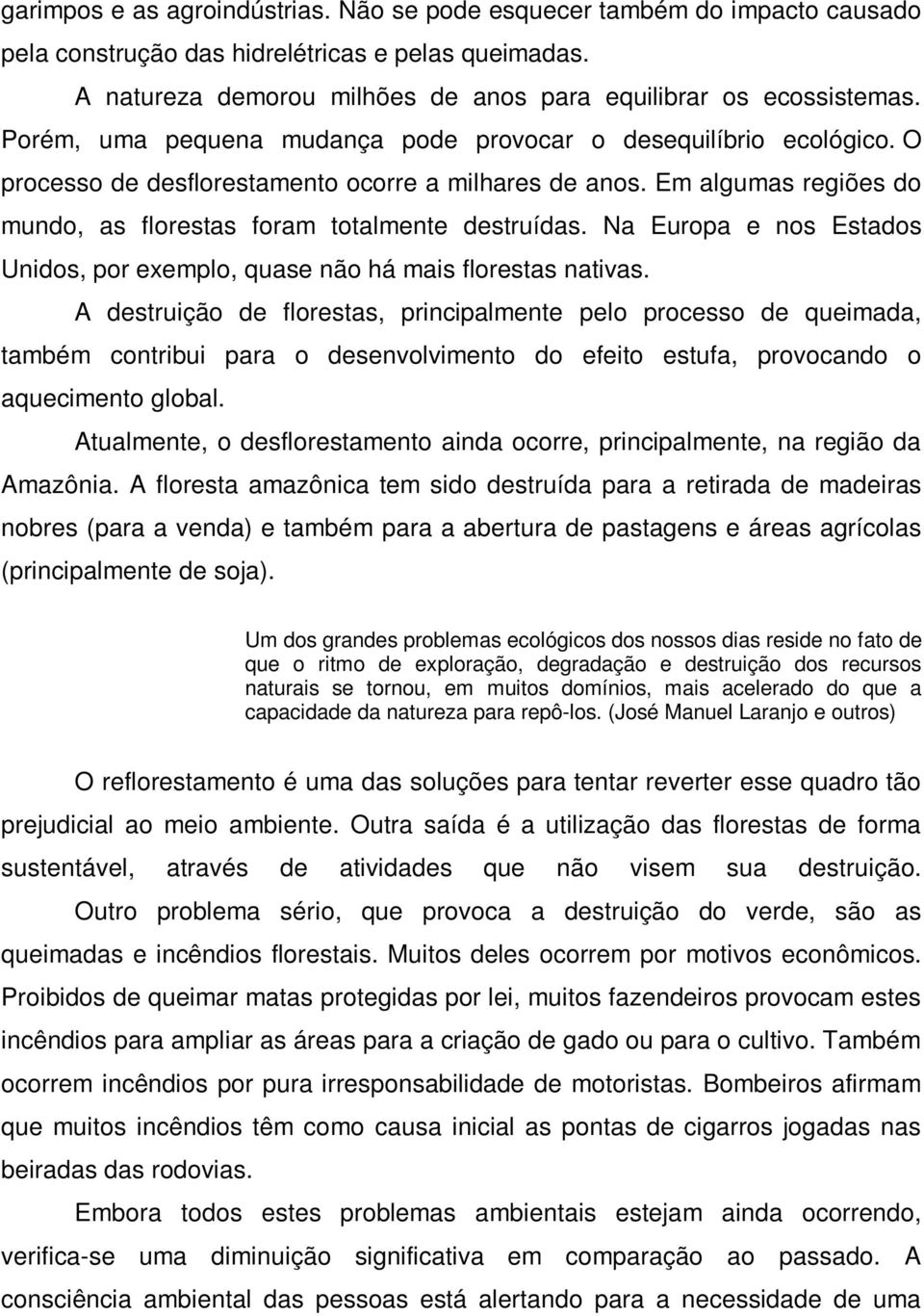 Na Europa e nos Estados Unidos, por exemplo, quase não há mais florestas nativas.