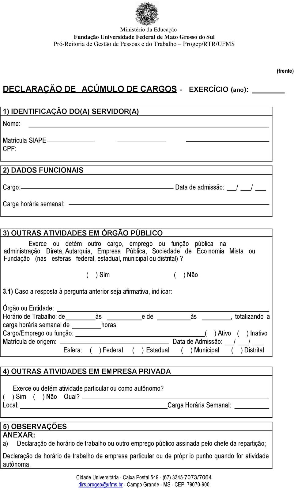 estadual, municipal ou distrital)? ( ) Sim ( ) Não 3.