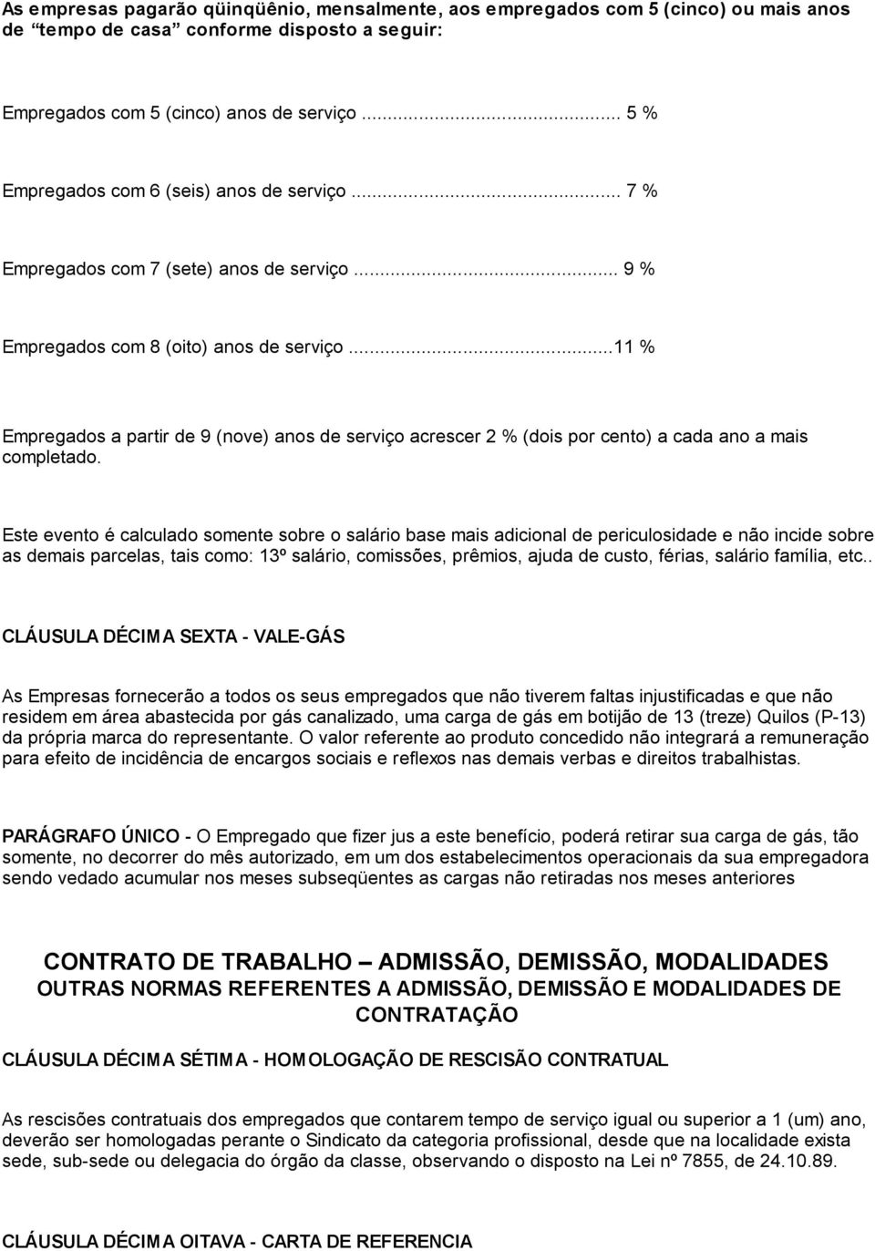 ..11 % Empregados a partir de 9 (nove) anos de serviço acrescer 2 % (dois por cento) a cada ano a mais completado.