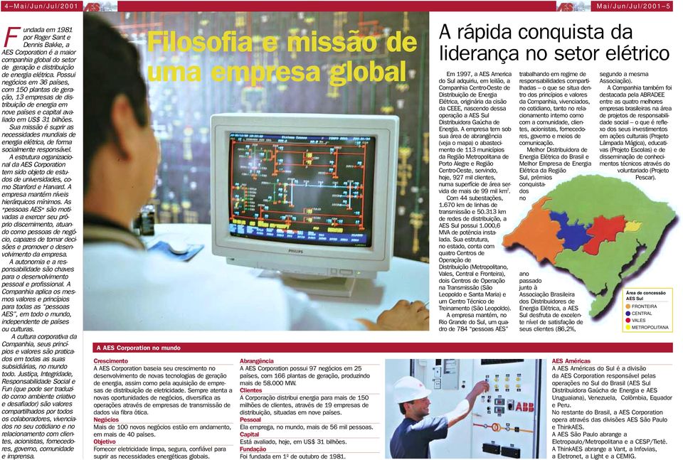 Sua missão é suprir as necessidades mundiais de energia elétrica, de forma socialmente responsável.