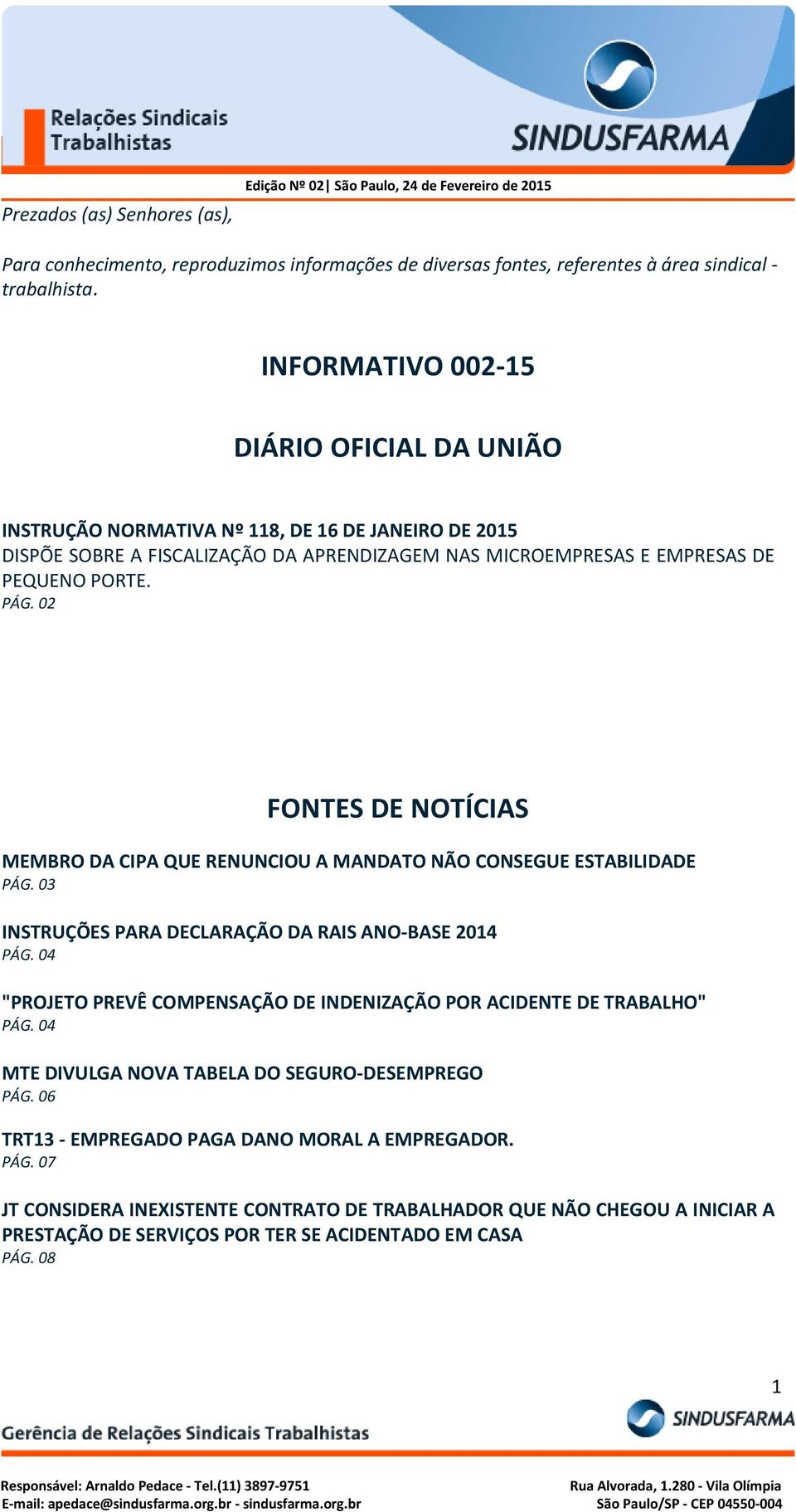 02 FONTES DE NOTÍCIAS MEMBRO DA CIPA QUE RENUNCIOU A MANDATO NÃO CONSEGUE ESTABILIDADE PÁG. 03 INSTRUÇÕES PARA DECLARAÇÃO DA RAIS ANO-BASE 2014 PÁG.