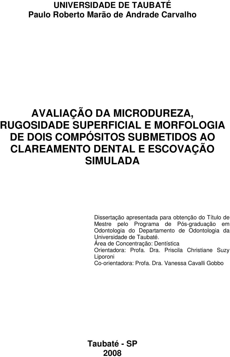 pelo Programa de Pós-graduação em Odontologia do Departamento de Odontologia da Universidade de Taubaté.