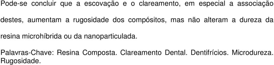 alteram a dureza da resina microhíbrida ou da nanoparticulada.