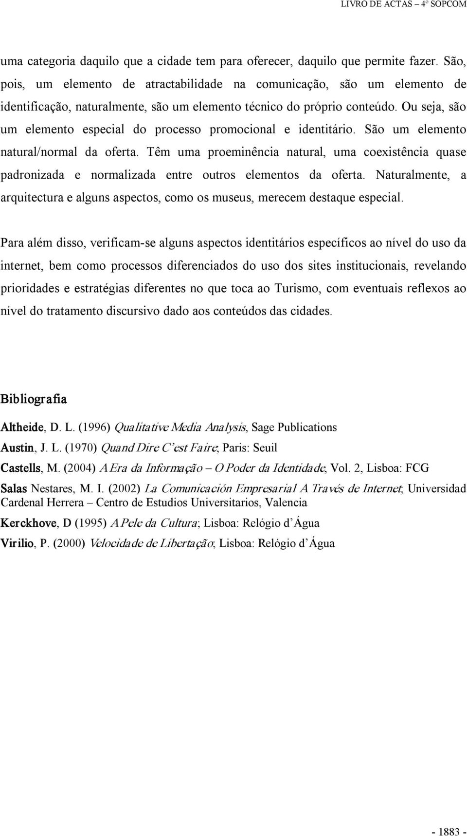 Ou seja, são um elemento especial do processo promocional e identitário. São um elemento natural/normal da oferta.