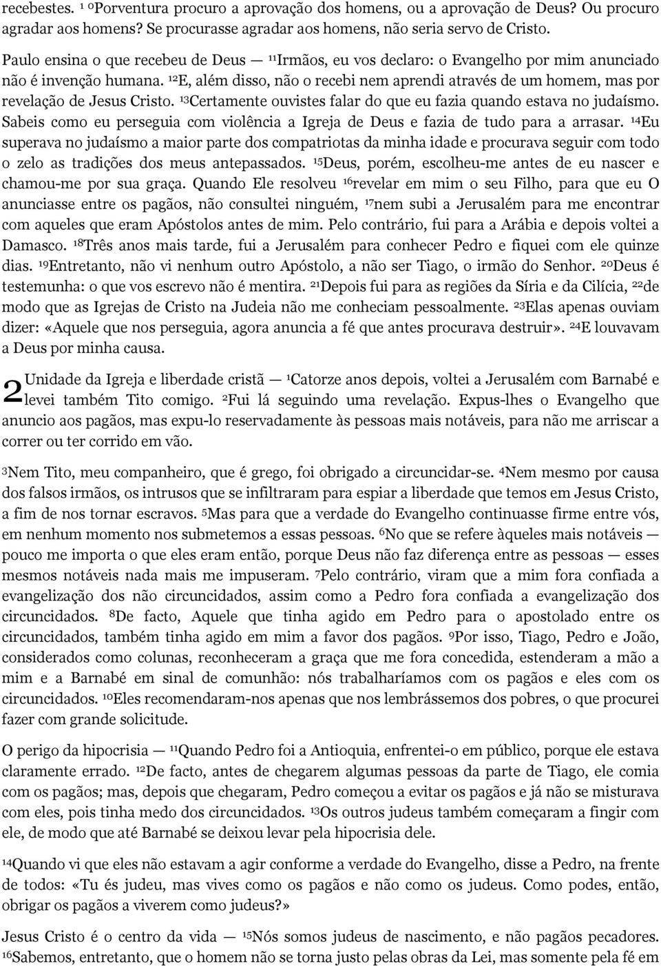 12 E, além disso, não o recebi nem aprendi através de um homem, mas por revelação de Jesus Cristo. 13 Certamente ouvistes falar do que eu fazia quando estava no judaísmo.