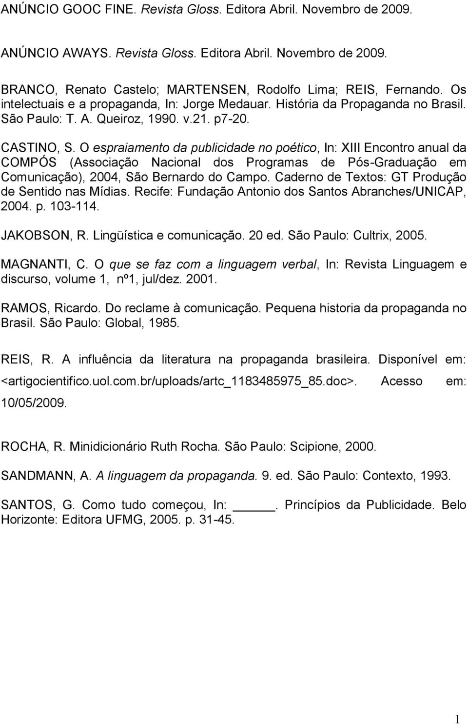 O espraiamento da publicidade no poético, In: XIII Encontro anual da COMPÓS (Associação Nacional dos Programas de Pós-Graduação em Comunicação), 2004, São Bernardo do Campo.