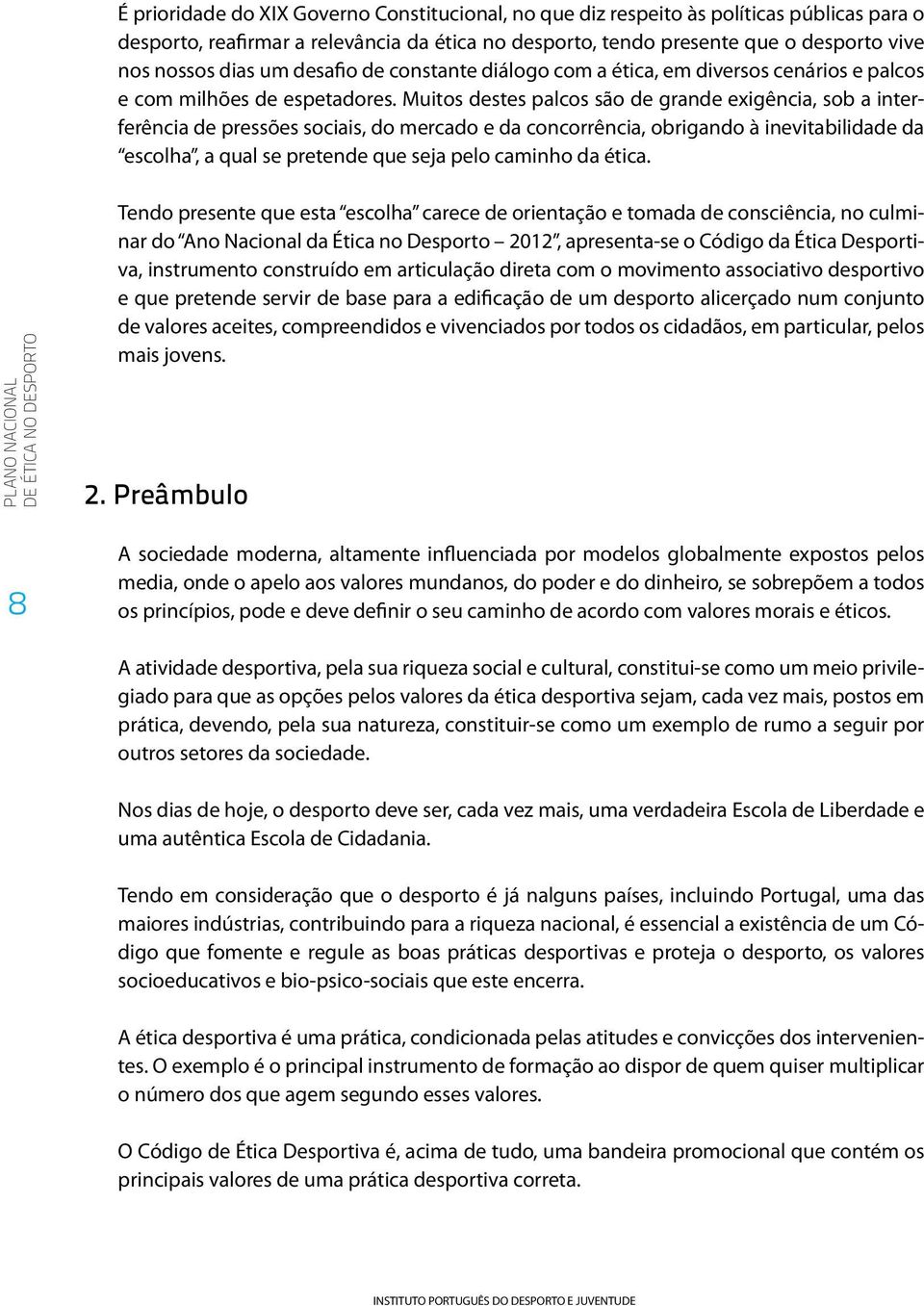 Muitos destes palcos são de grade exigêcia, sob a iterferêcia de pressões sociais, do mercado e da cocorrêcia, obrigado à ievitabilidade da escolha, a qual se pretede que seja pelo camiho da ética.