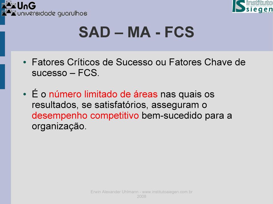 É o número limitado de áreas nas quais os resultados,