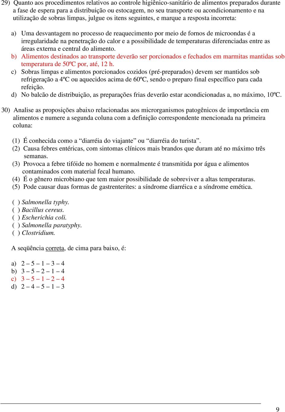 penetração do calor e a possibilidade de temperaturas diferenciadas entre as áreas externa e central do alimento.