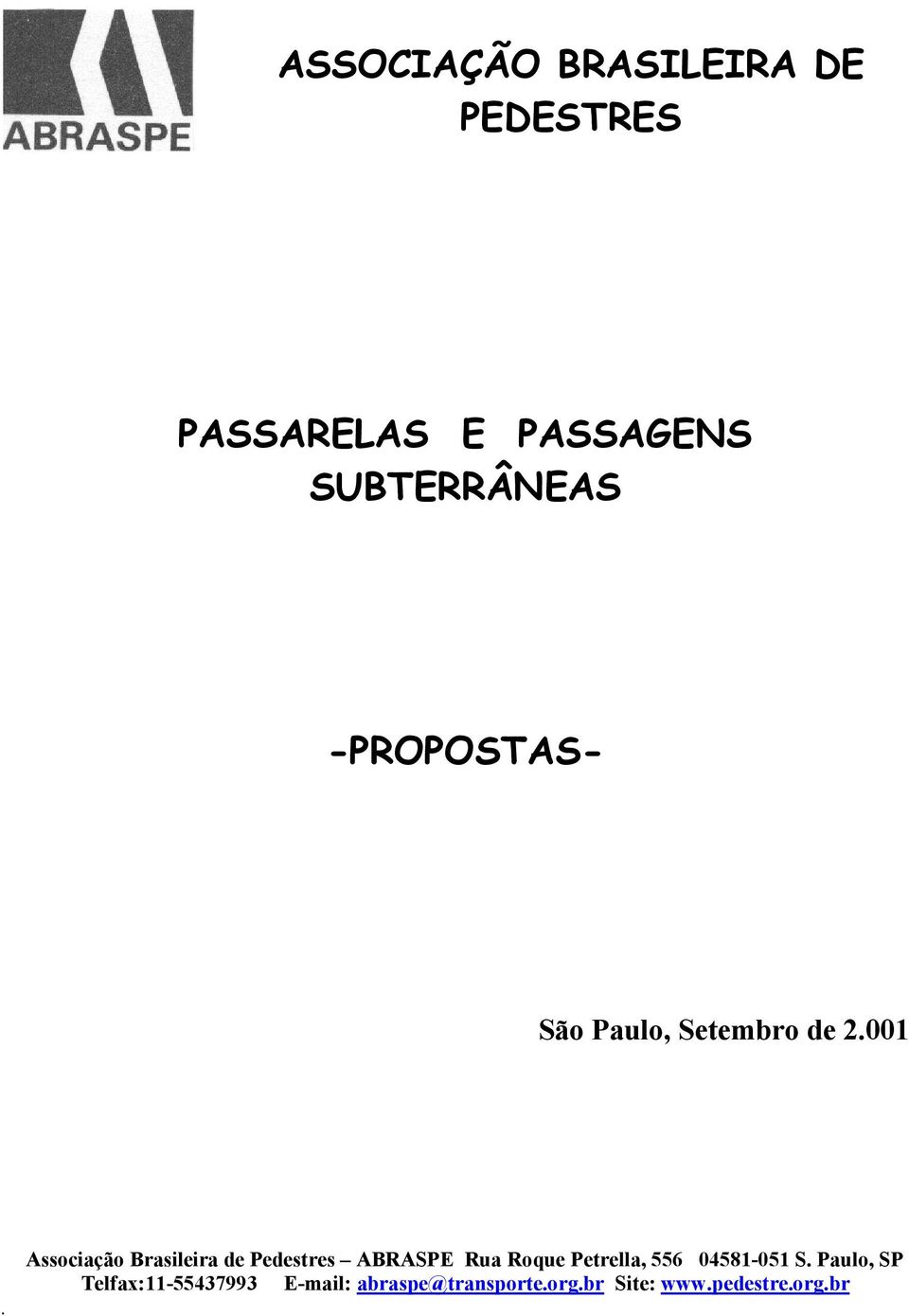 Brasileira de Pedestres ABRASPE Rua Roque Petrella, 556 04581-051 S