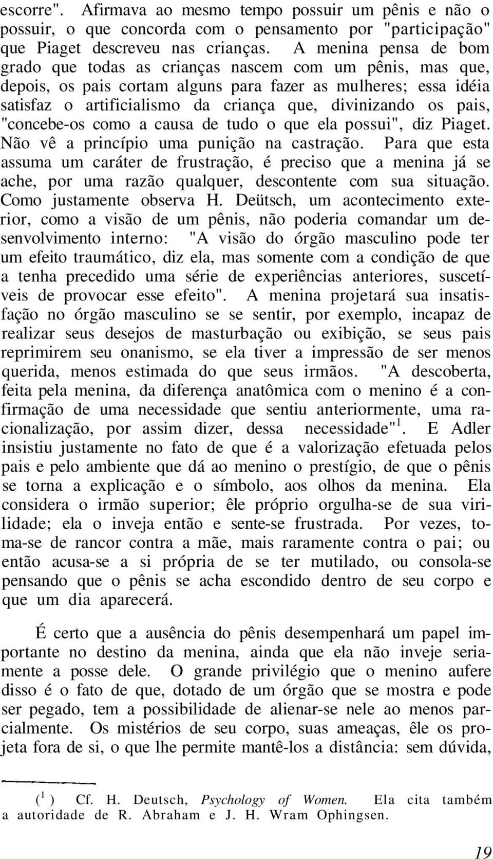 os pais, "concebe-os como a causa de tudo o que ela possui", diz Piaget. Não vê a princípio uma punição na castração.