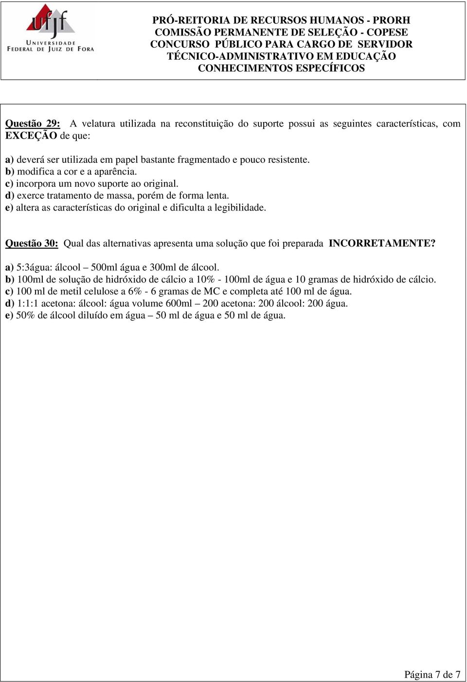 Questão 30: Qual das alternativas apresenta uma solução que foi preparada INCORRETAMENTE? a) 5:3água: álcool 500ml água e 300ml de álcool.