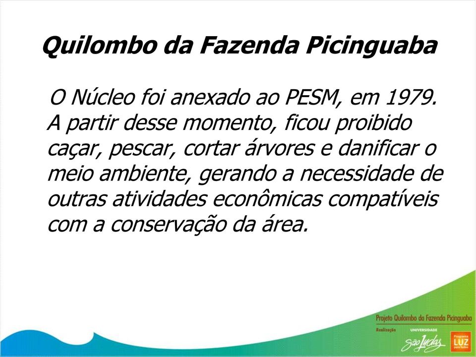 cortar árvores e danificar o meio ambiente, gerando a