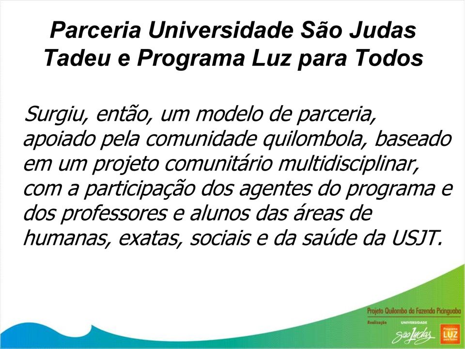 projeto comunitário multidisciplinar, com a participação dos agentes do